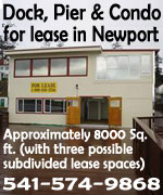 Dock, Pier & Condo for lease in Newport, Oregon.  Would make a great tasting room! Approximately 8000 Sq. Feet (with three possible sub-divided lease spaces) - located in Newport, Oregon – this location is a free standing building with private parking, its own dock and pier. It is positioned at the west end of Newport's Historic Bay Front next to the publicly accessed Bay Street Pier & US Coast Guard Station. Completely renovated and remodeled it is now ready to lease.